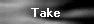Take